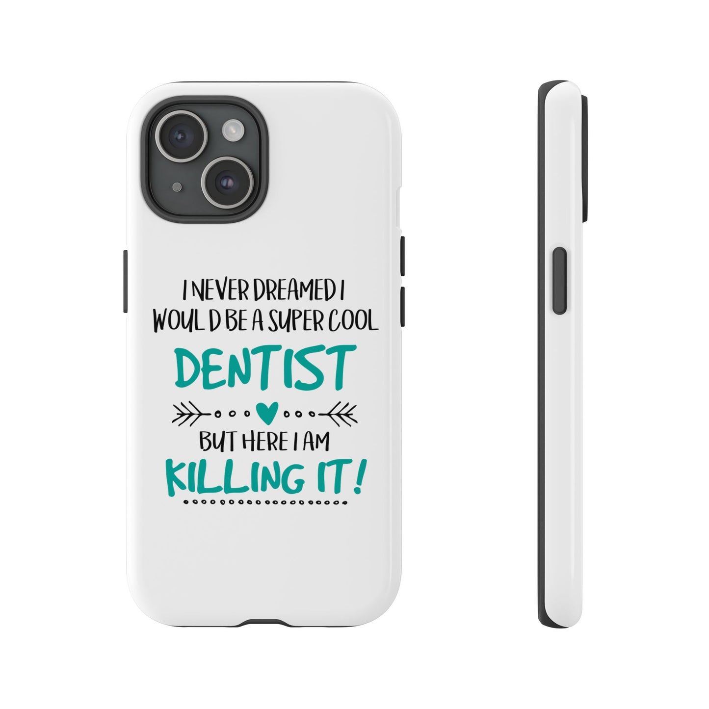 I Never Dreamed I Would Be a Super Cool DENTIST, But Here I Am Killing It.' Stand Out While Keeping Your Device Protected.