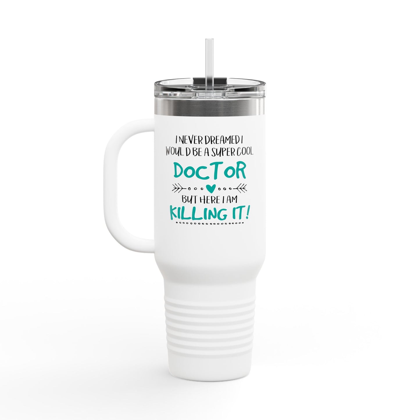 Insulated Travel Mug, I Never Dreamed I Would Be a Super Cool DOCTOR, But Here I Am Killing It, Stay Confident and Refreshed On the Go.