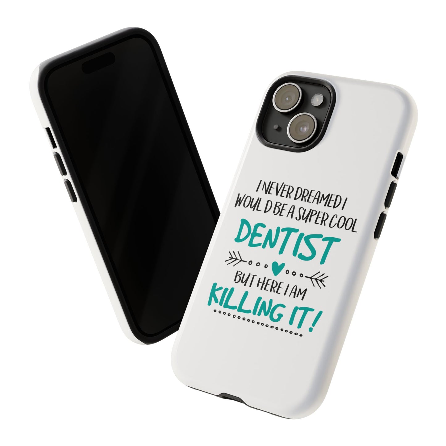 I Never Dreamed I Would Be a Super Cool DENTIST, But Here I Am Killing It.' Stand Out While Keeping Your Device Protected.