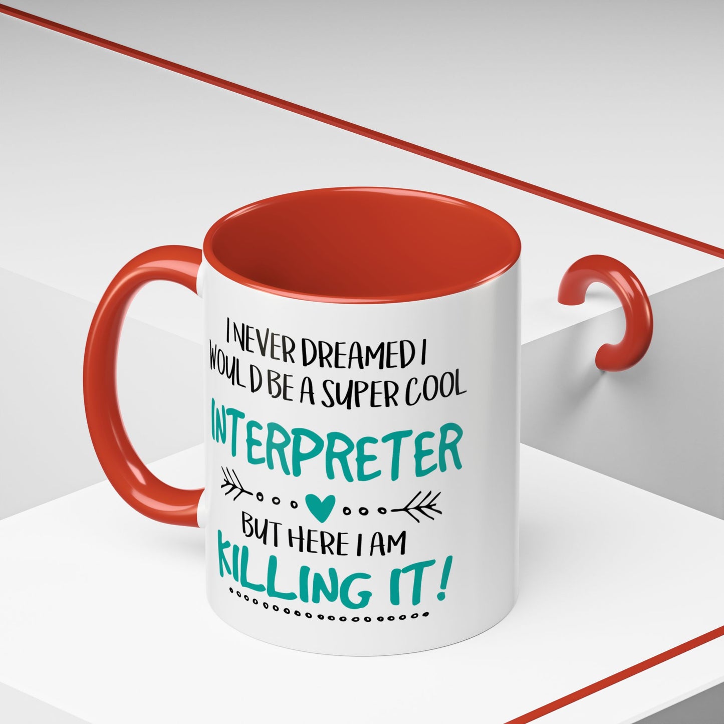 I Never Dreamed I Would Be a Super Cool Interpreter, But Here I Am Killing It Premium Accent Coffee Mug with Vibrant Interior, Handle Color