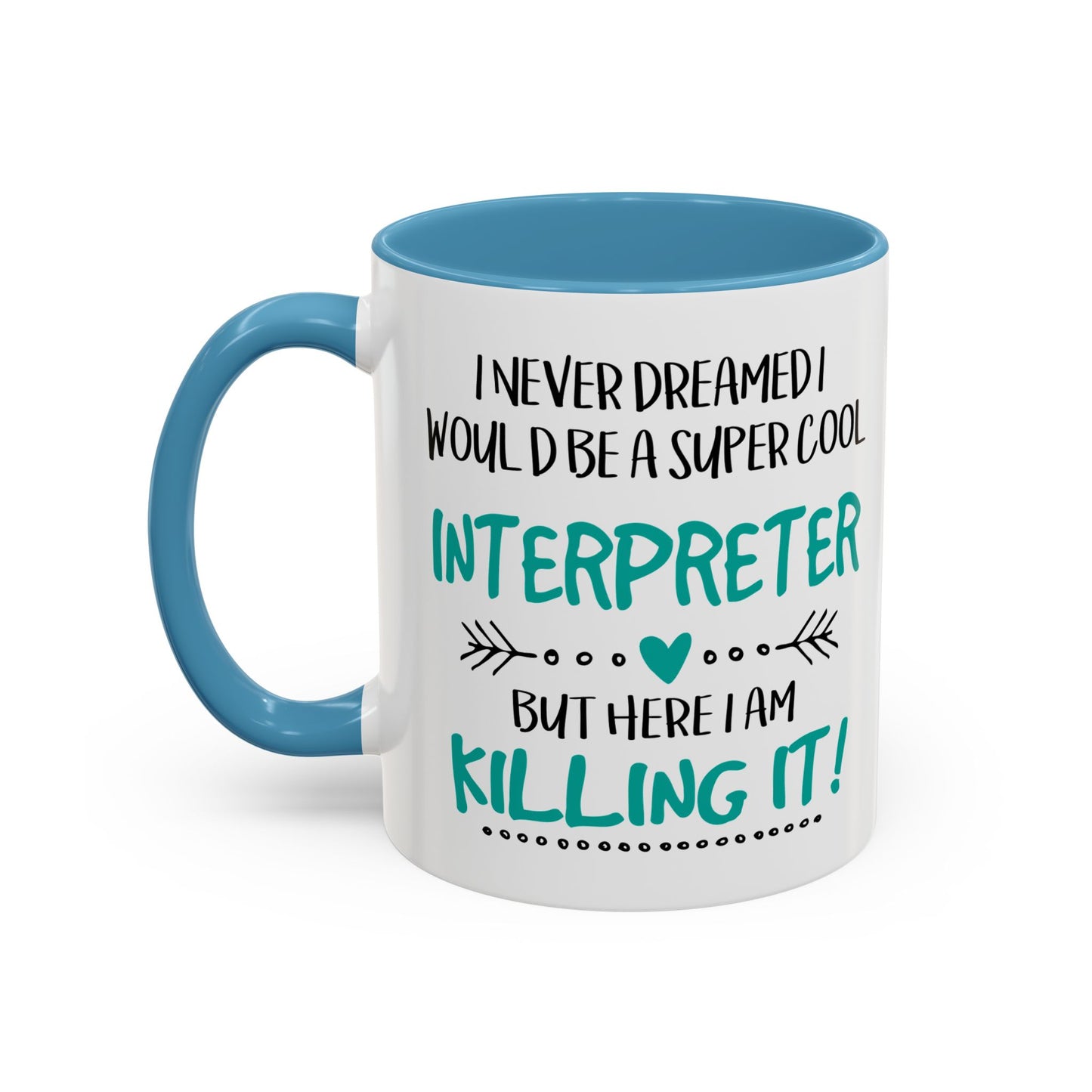 I Never Dreamed I Would Be a Super Cool Interpreter, But Here I Am Killing It Premium Accent Coffee Mug with Vibrant Interior, Handle Color