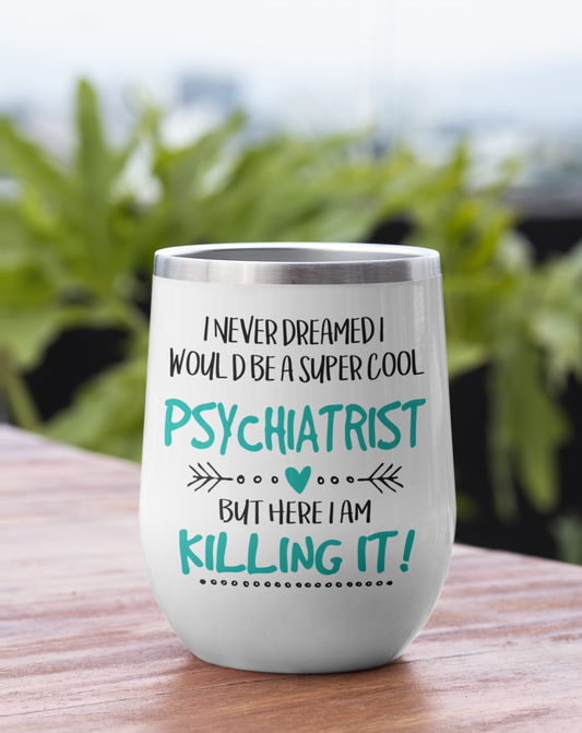 Inspirational Wine Tumbler  3, fit for Psychiatrist, 12oz  Cool Gift Drinkware Mug, Psychiatrist Humor Tumbler,  Unique  Wine Cup.