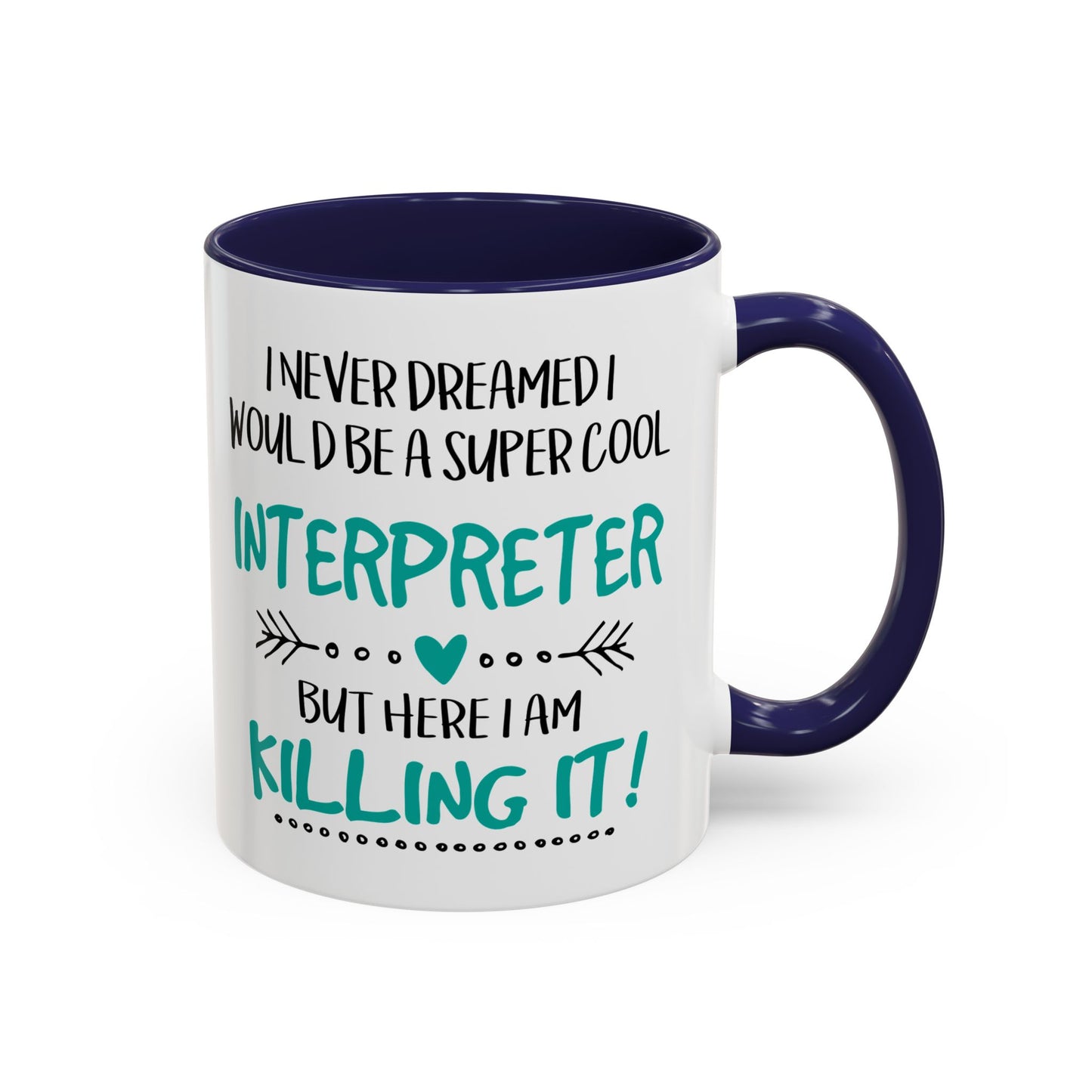 I Never Dreamed I Would Be a Super Cool Interpreter, But Here I Am Killing It Premium Accent Coffee Mug with Vibrant Interior, Handle Color