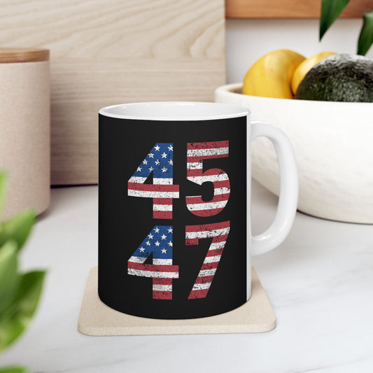 Trump 45 47 Ceramic Mug,  Trump 2024, Trump 45/47 MAGA Legacy, 45 47 American President, Trump For President 2024